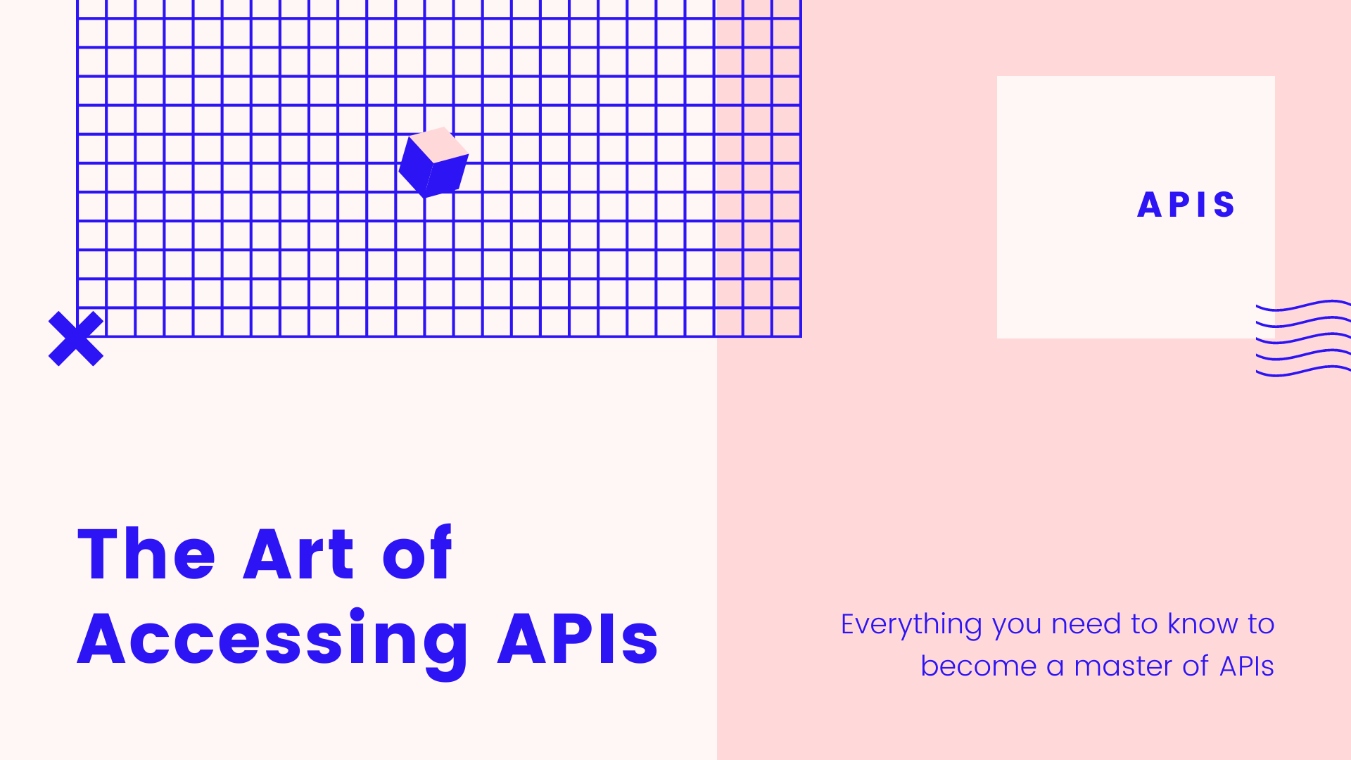 Art of accessing APIs - everything you need to know to become a master of APIs.